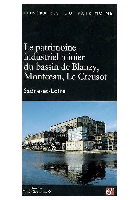 Couverture Ouvrage Le patrimoine industriel minier du bassin de Blanzy, Montceau, Le Creusot © 