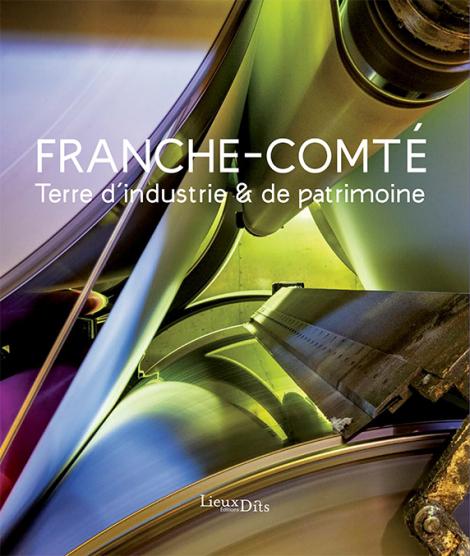 Patrimoine industriel, Franche-Comté : couverture de la publication © phot. J. Mongreville / Région Bourgogne-Franche-Comté, Inventaire du patrimoine, 2021