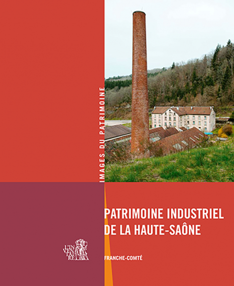 Publication Le patrimoine industriel de la Haute-Saône © phot. J. Mongreville / Région Bourgogne-Franche-Comté, Inventaire du patrimoine, 2015