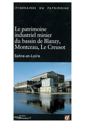 Couverture Ouvrage Le patrimoine industriel minier du bassin de Blanzy, Montceau, Le Creusot